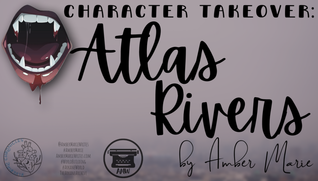 Character Takeover: Atlas Rivers